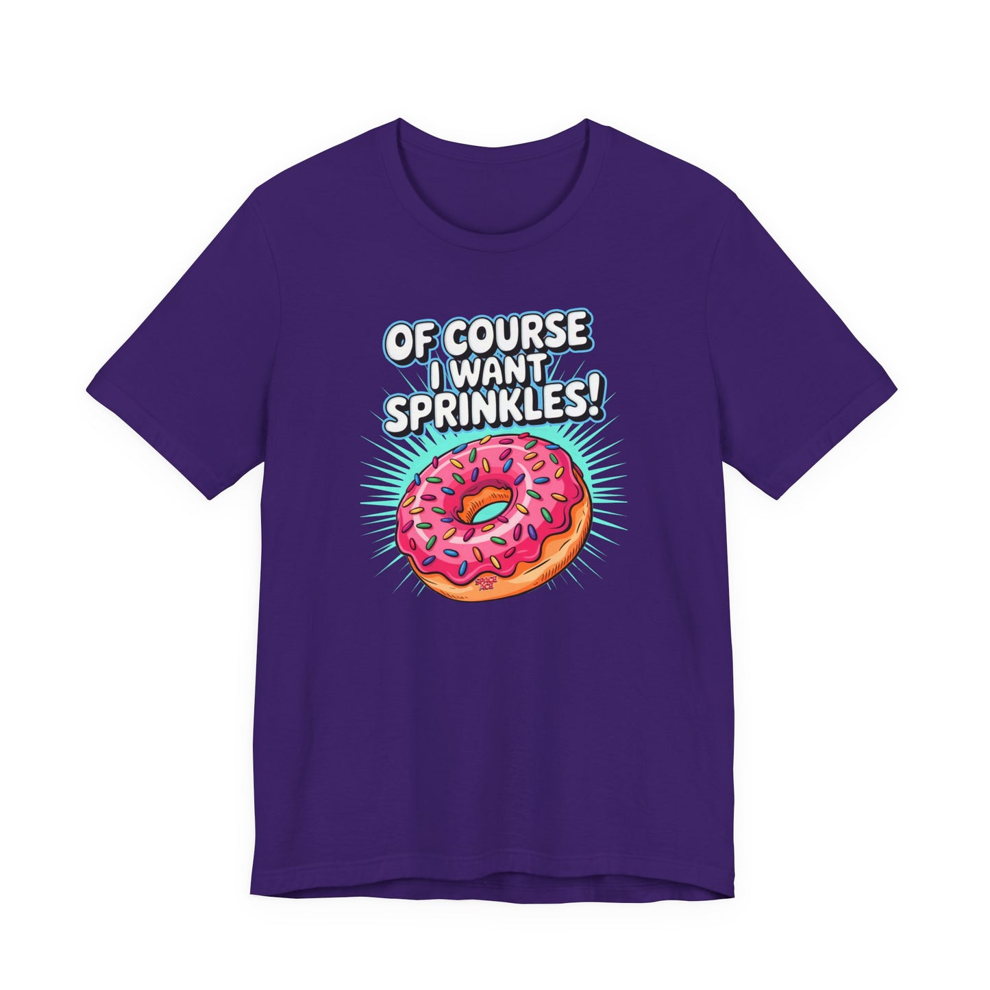 Of Course I Want Sprinkles T-Shirt