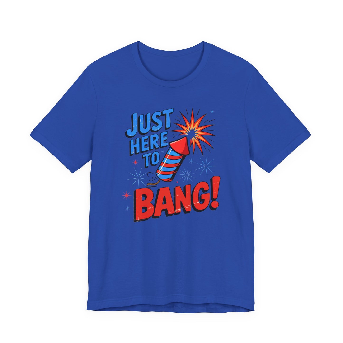 Just Here to Bang T-Shirt