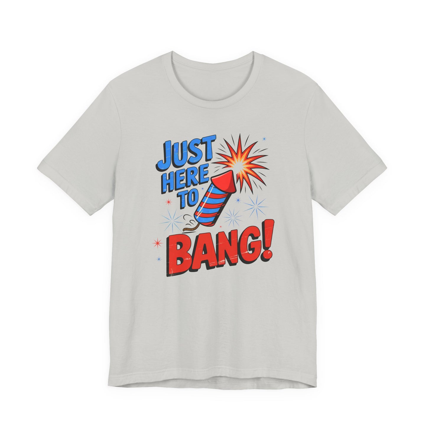 Just Here to Bang T-Shirt