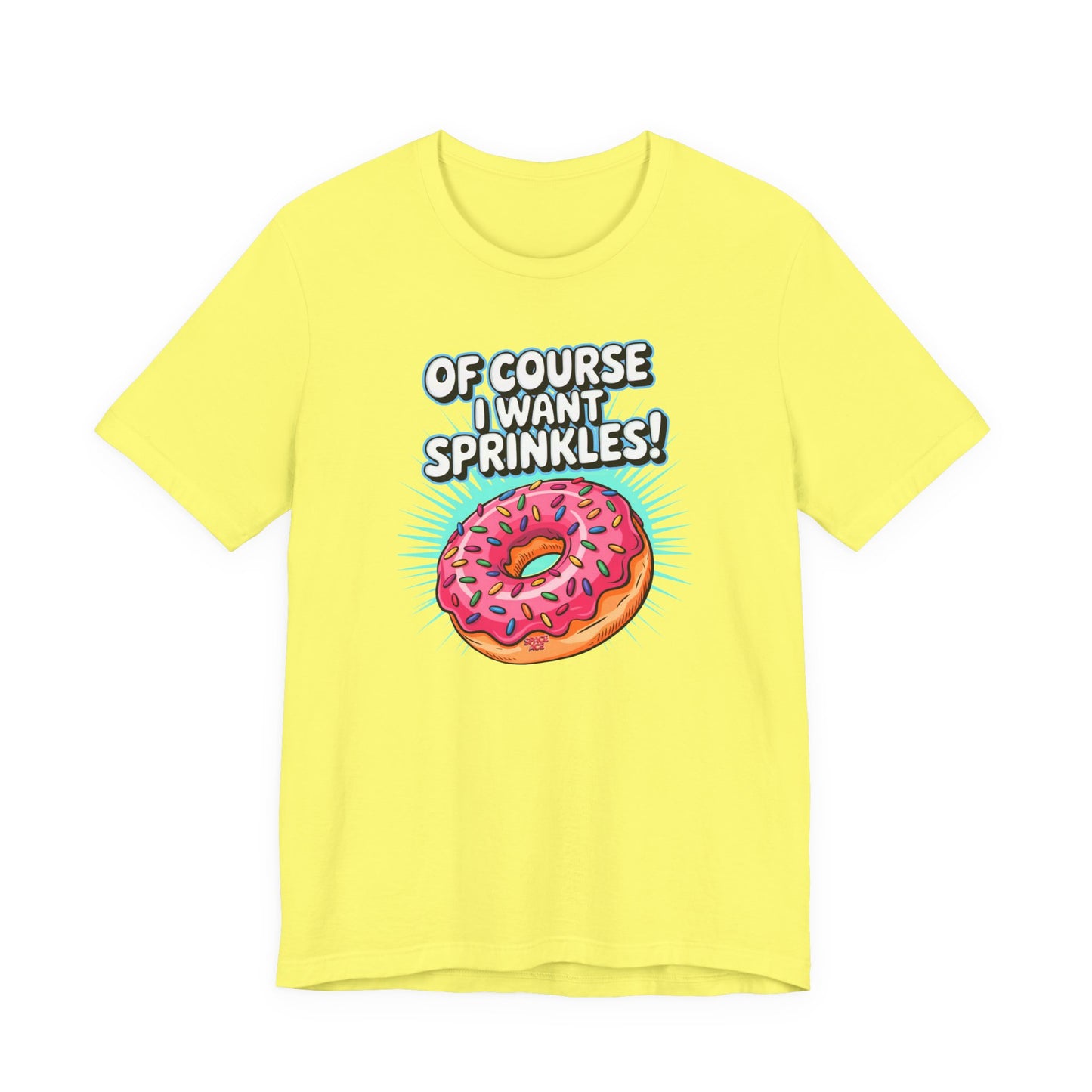 Of Course I Want Sprinkles T-Shirt