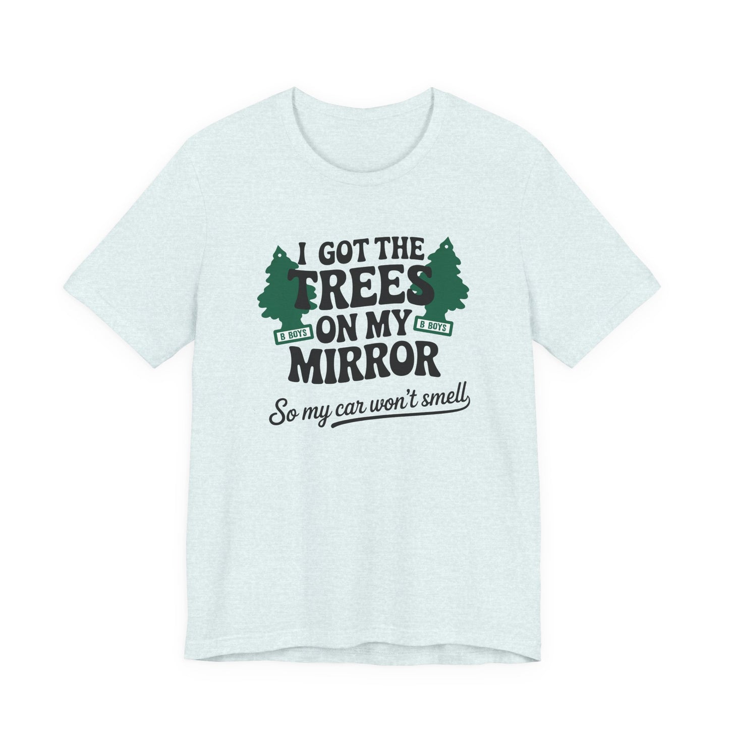 I Got the Trees on My Mirror T-Shirt, Adventure Shirt, Funny T-Shirt, Casual Wear, Tree Lover Gift