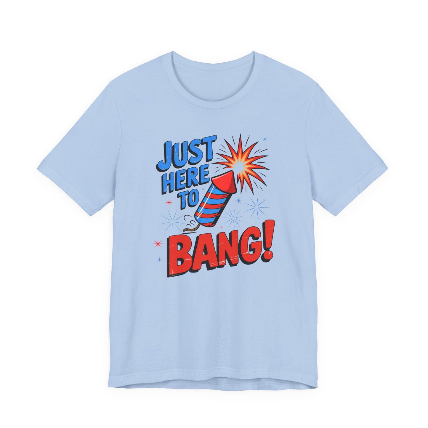 Just Here to Bang T-Shirt