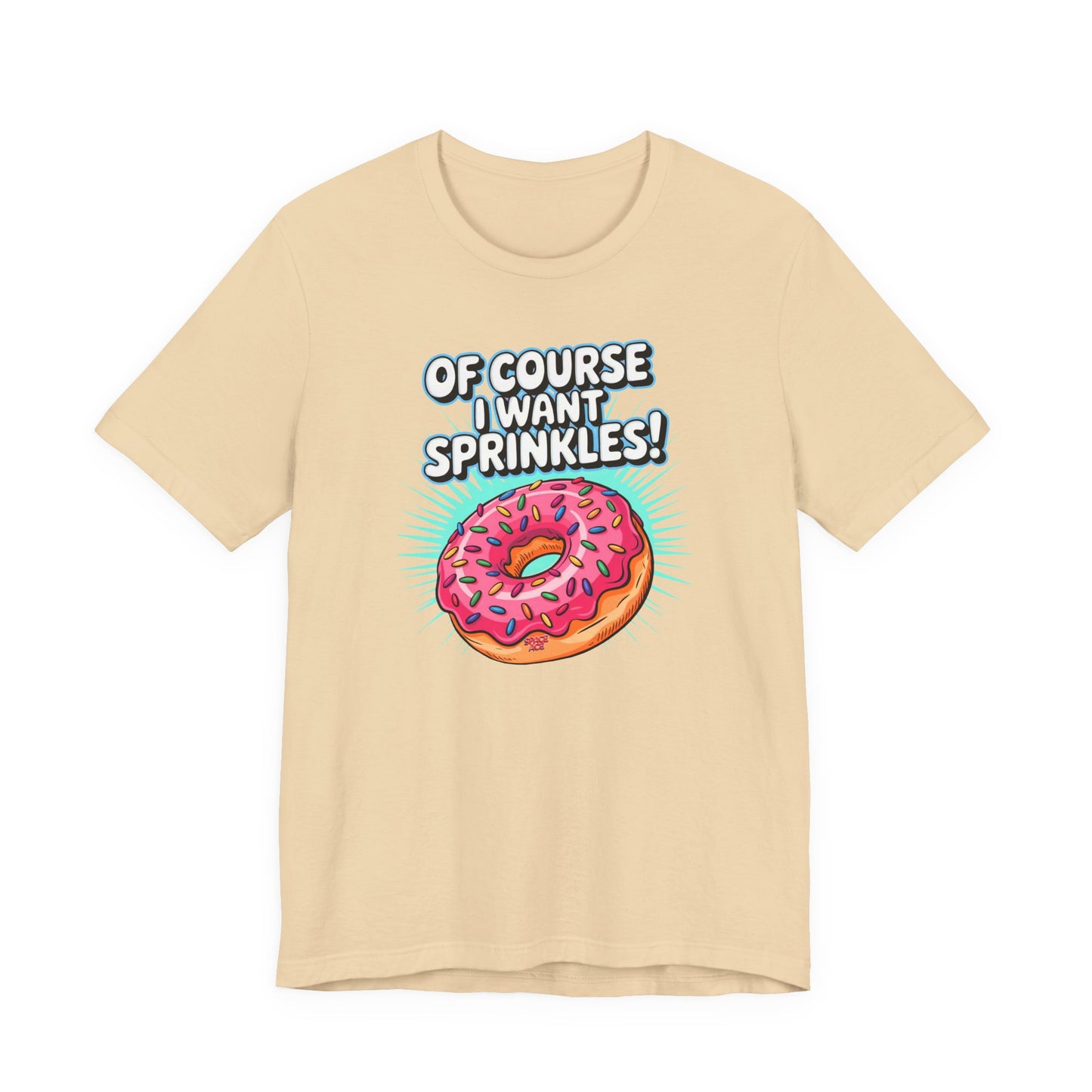 Of Course I Want Sprinkles T-Shirt
