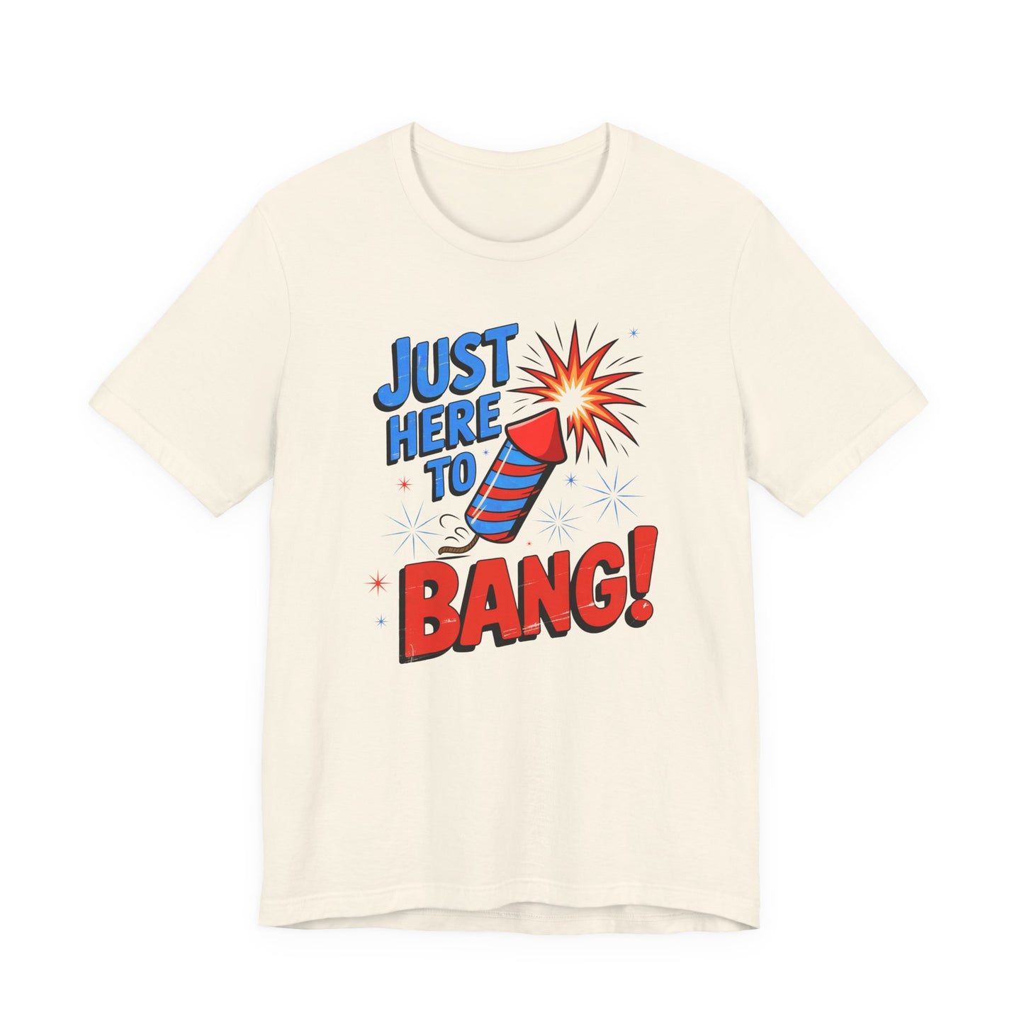 Just Here to Bang T-Shirt