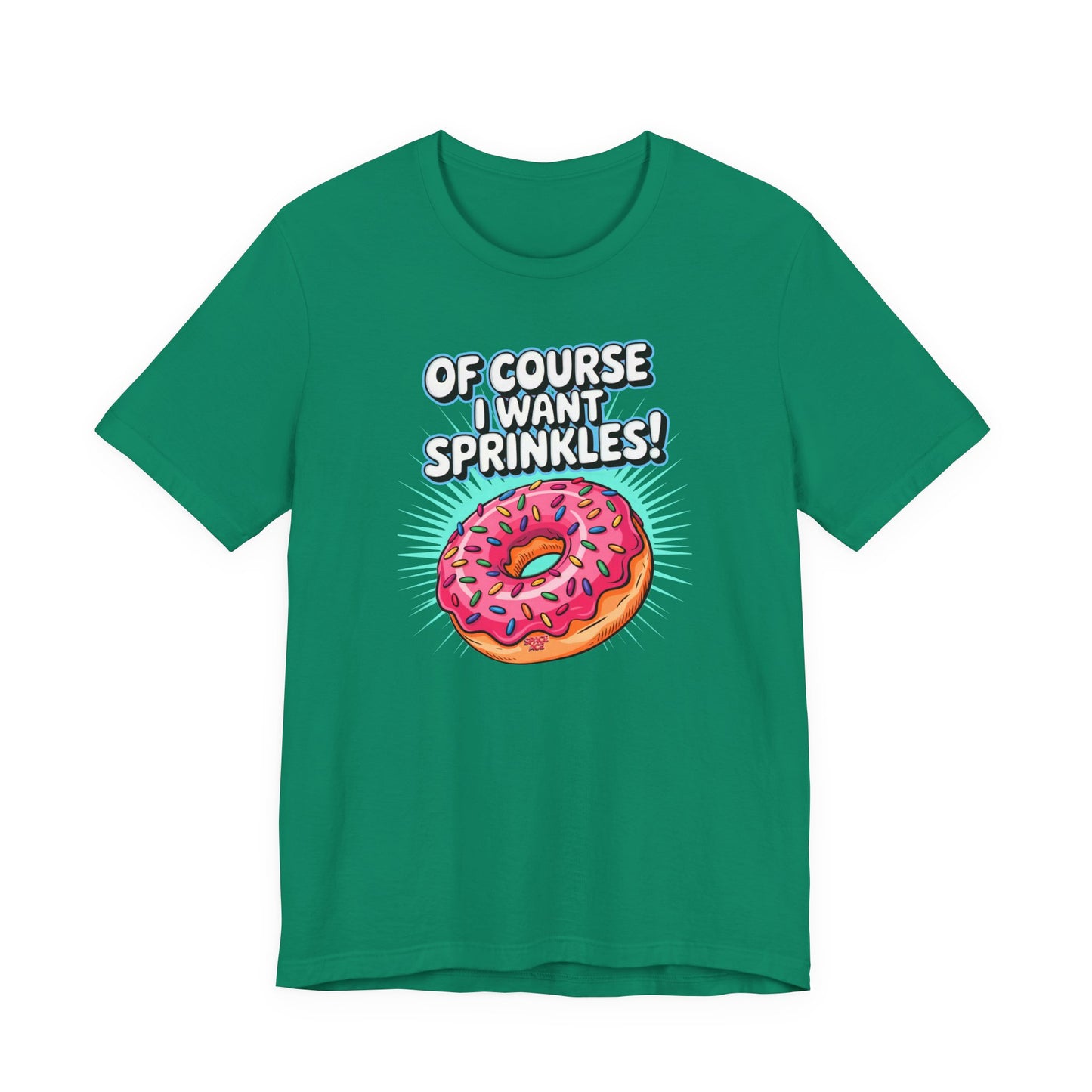 Of Course I Want Sprinkles T-Shirt