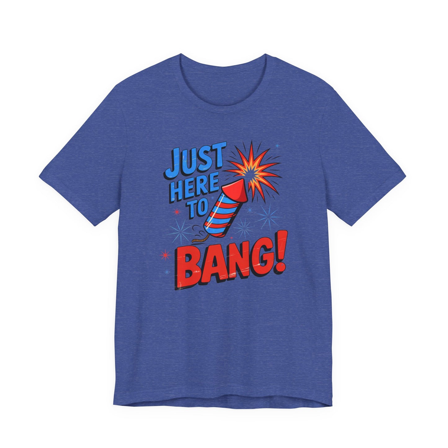 Just Here to Bang T-Shirt