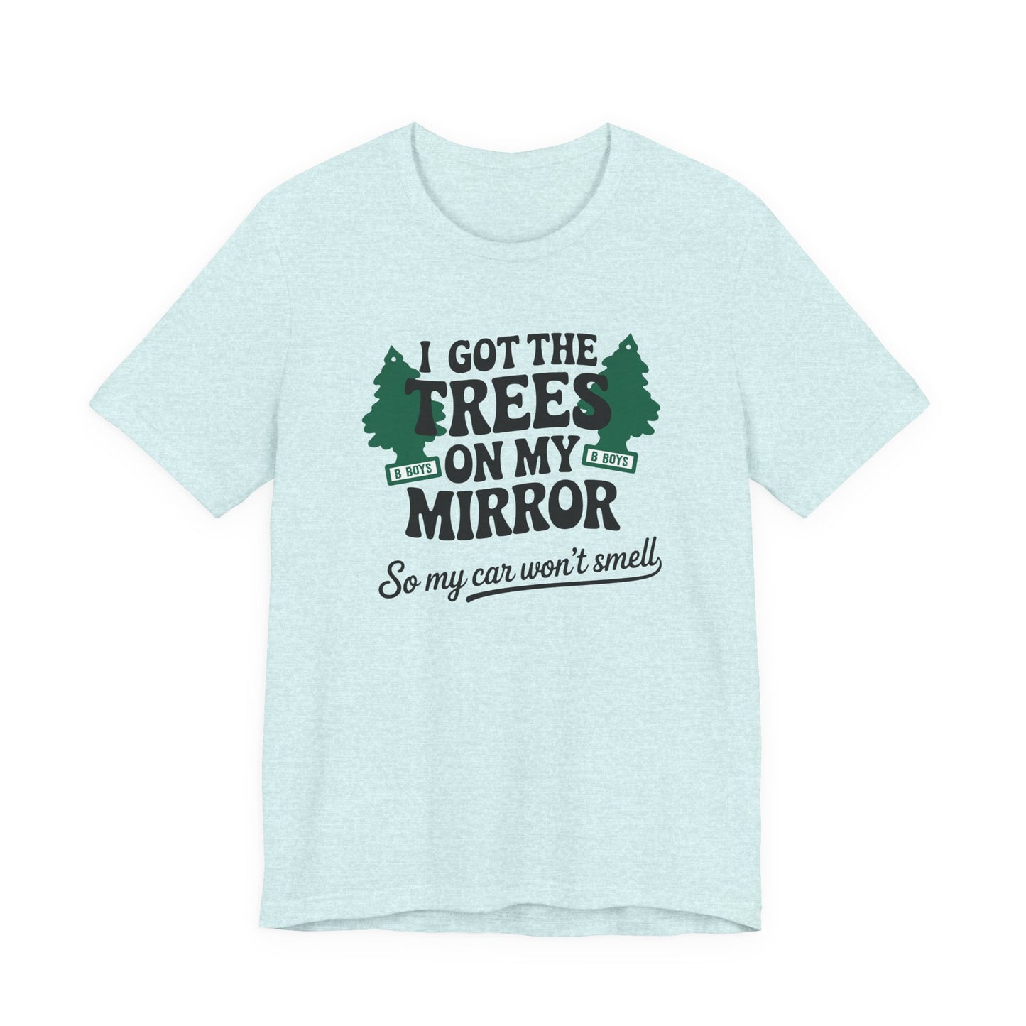 I Got the Trees on My Mirror T-Shirt, Adventure Shirt, Funny T-Shirt, Casual Wear, Tree Lover Gift