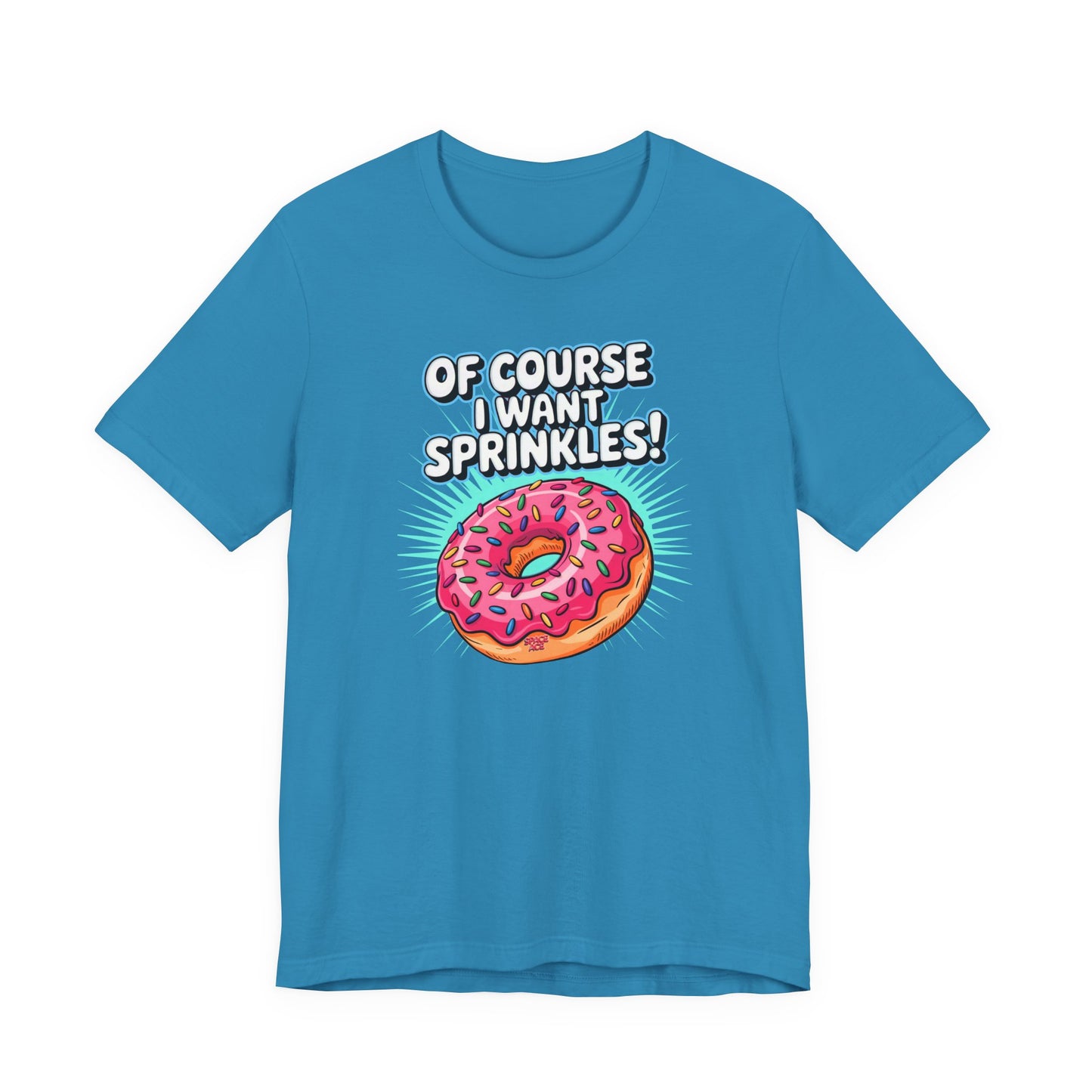 Of Course I Want Sprinkles T-Shirt