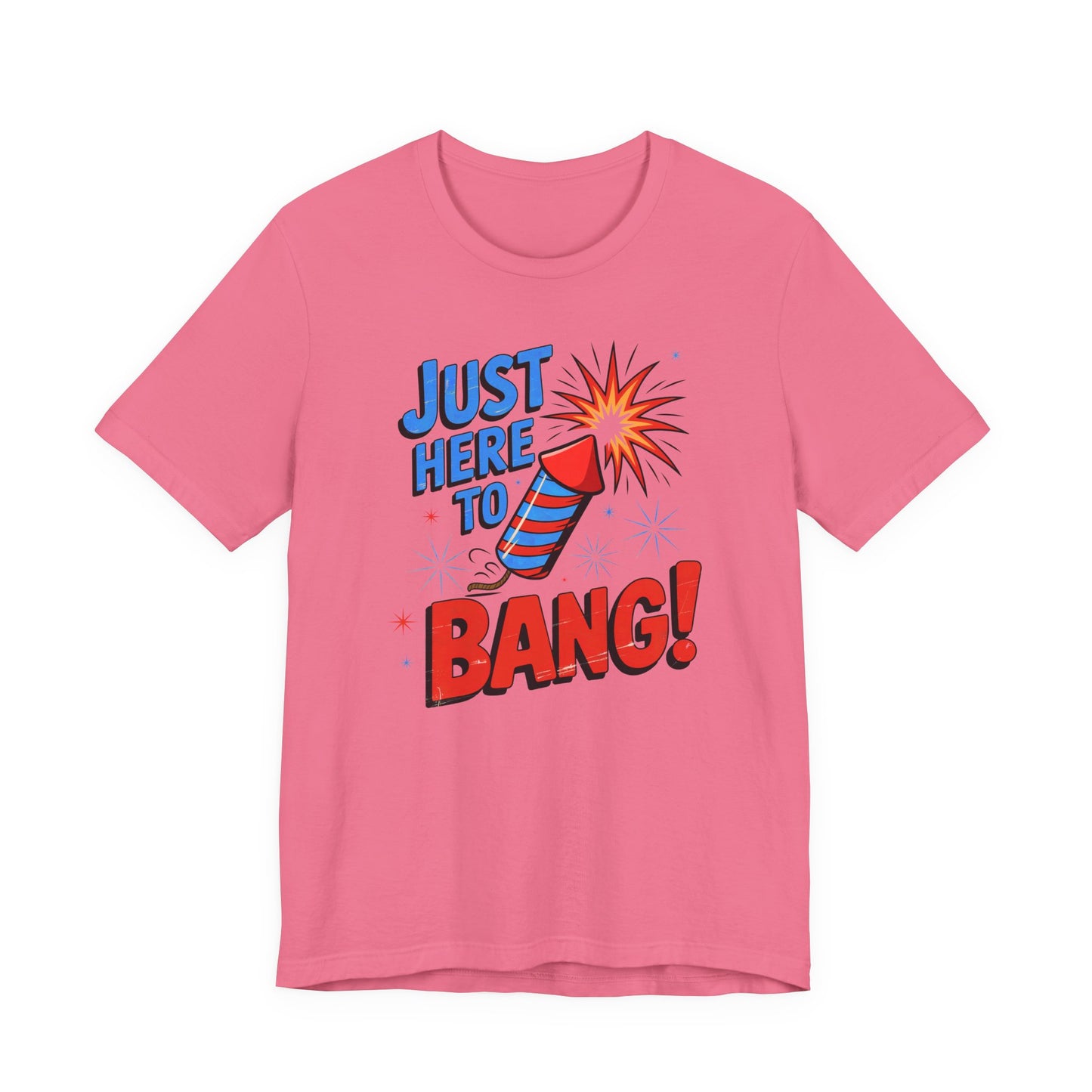 Just Here to Bang T-Shirt