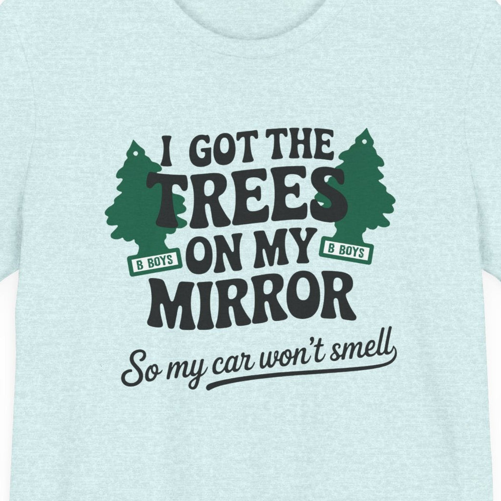 I Got the Trees on My Mirror T-Shirt, Adventure Shirt, Funny T-Shirt, Casual Wear, Tree Lover Gift