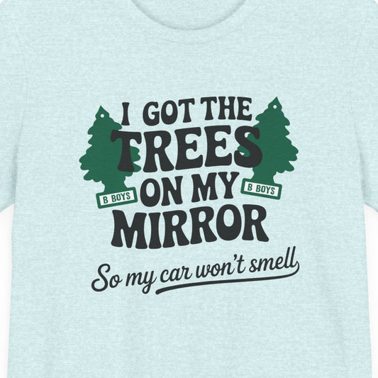I Got the Trees on My Mirror T-Shirt, Adventure Shirt, Funny T-Shirt, Casual Wear, Tree Lover Gift