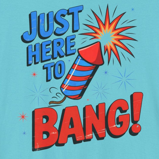 Just Here to Bang T-Shirt