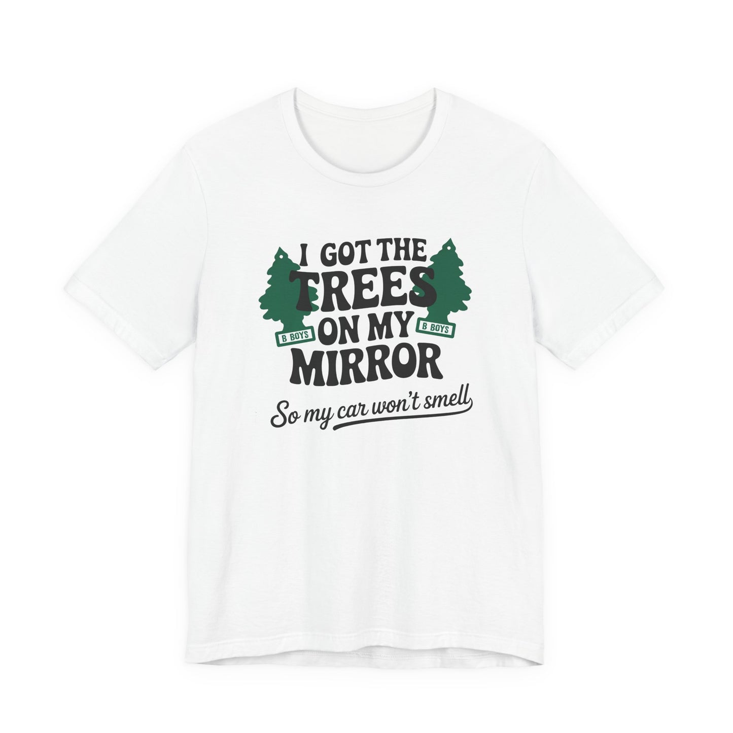 I Got the Trees on My Mirror T-Shirt, Adventure Shirt, Funny T-Shirt, Casual Wear, Tree Lover Gift