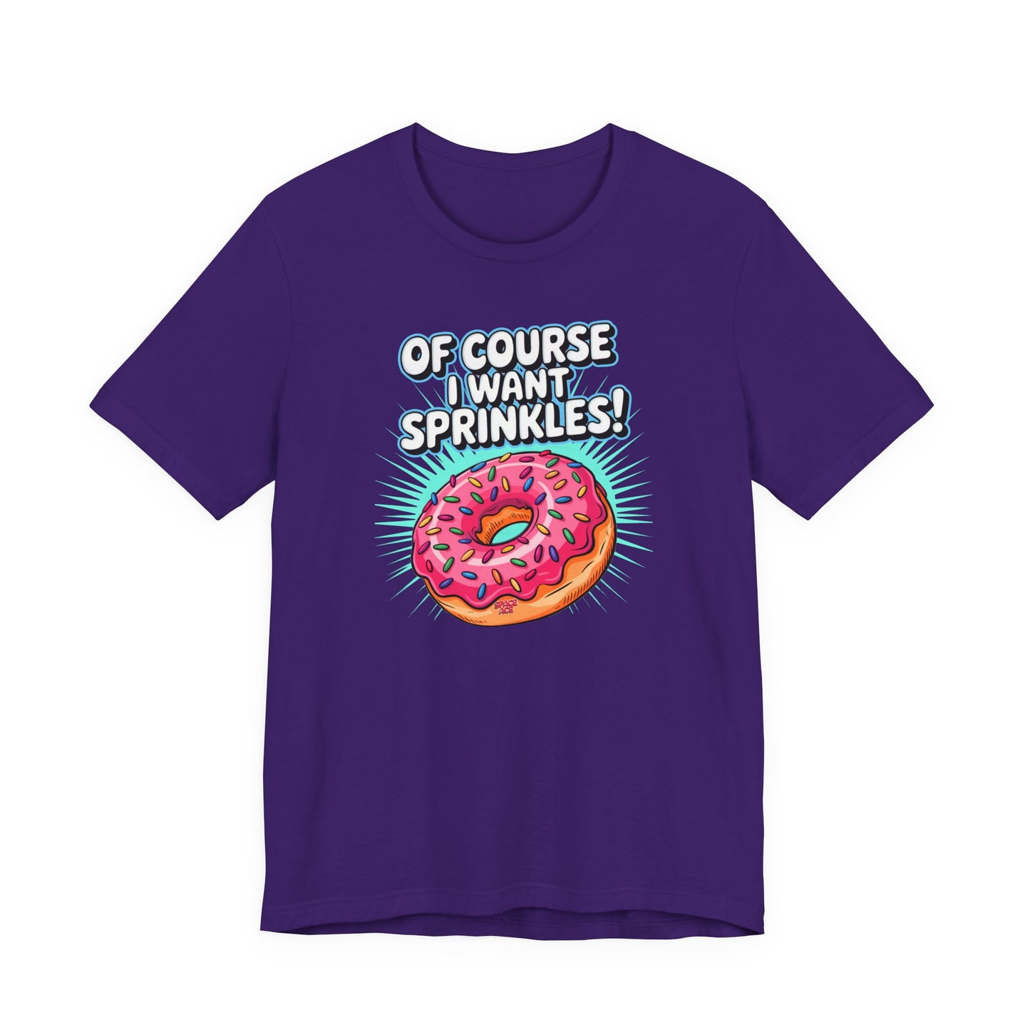 Of Course I Want Sprinkles T-Shirt