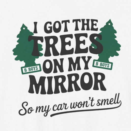 I Got the Trees on My Mirror T-Shirt, Adventure Shirt, Funny T-Shirt, Casual Wear, Tree Lover Gift