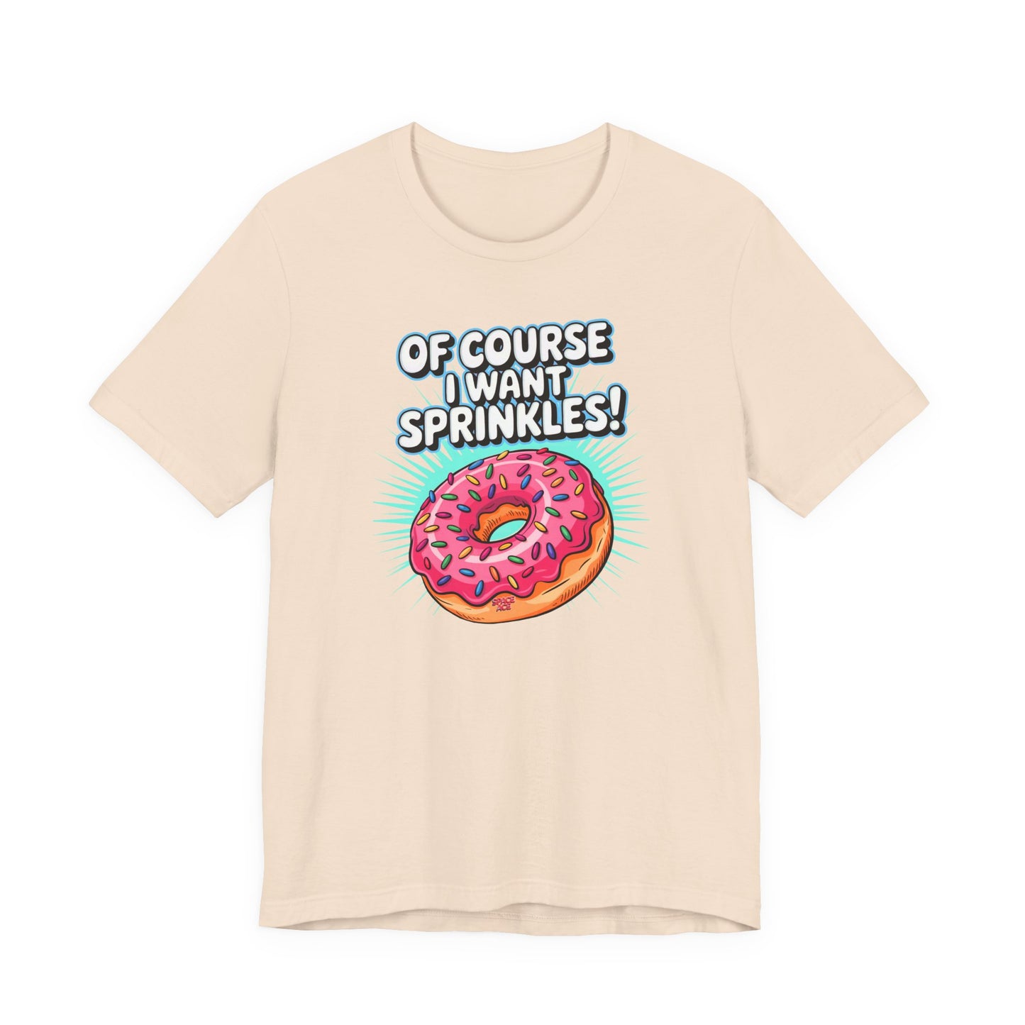 Of Course I Want Sprinkles T-Shirt