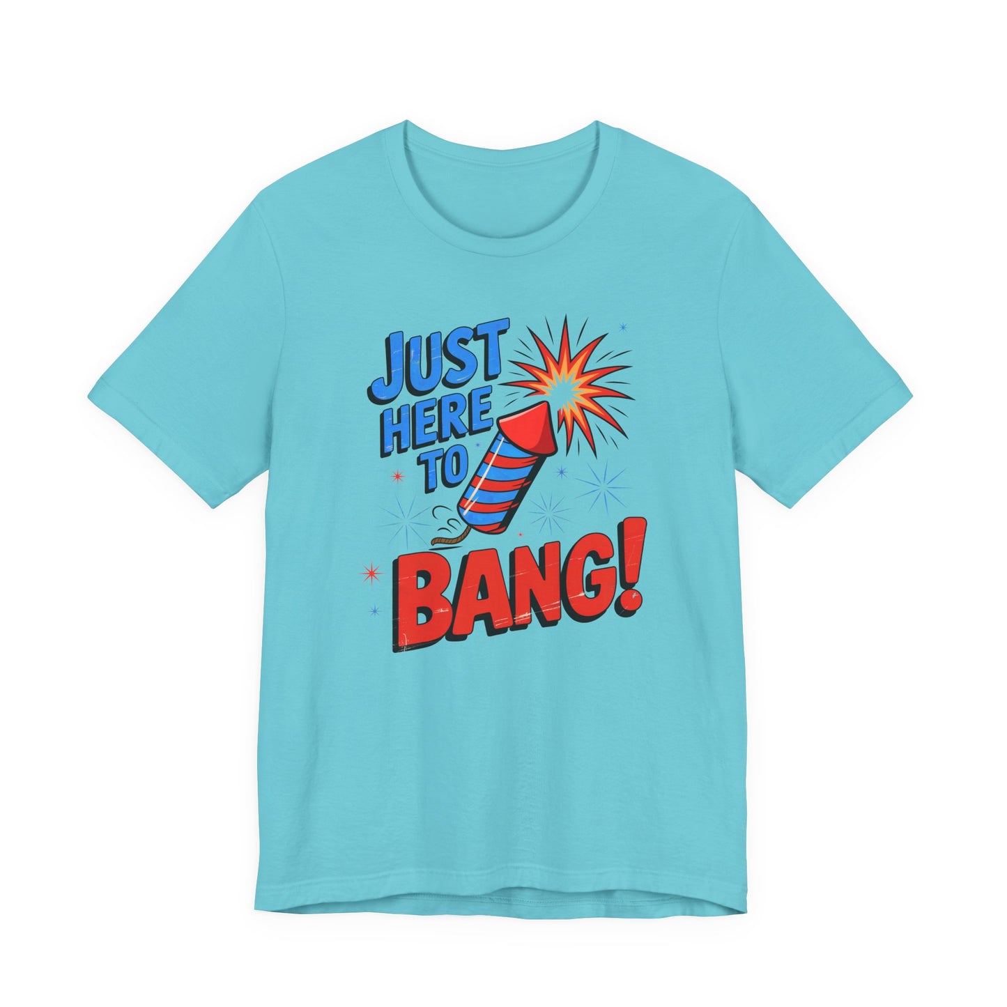 Just Here to Bang T-Shirt