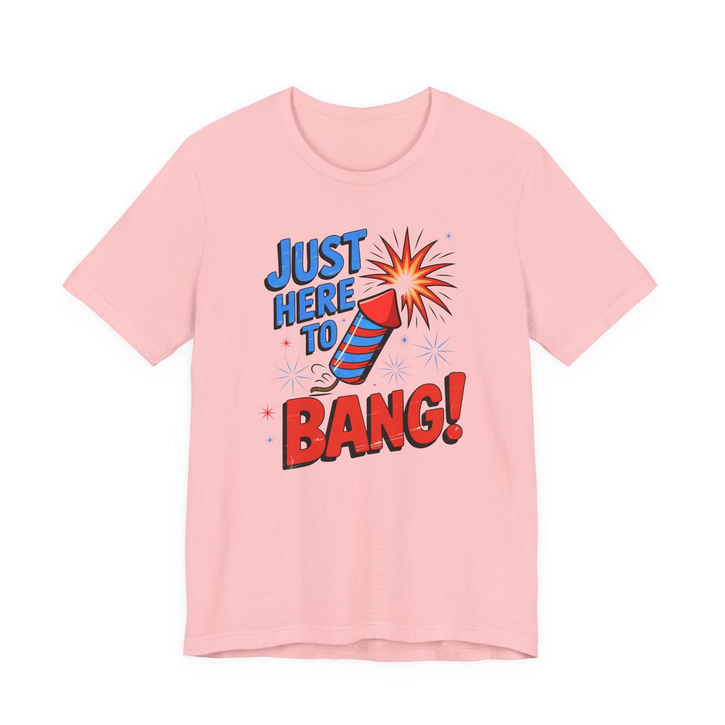 Just Here to Bang T-Shirt