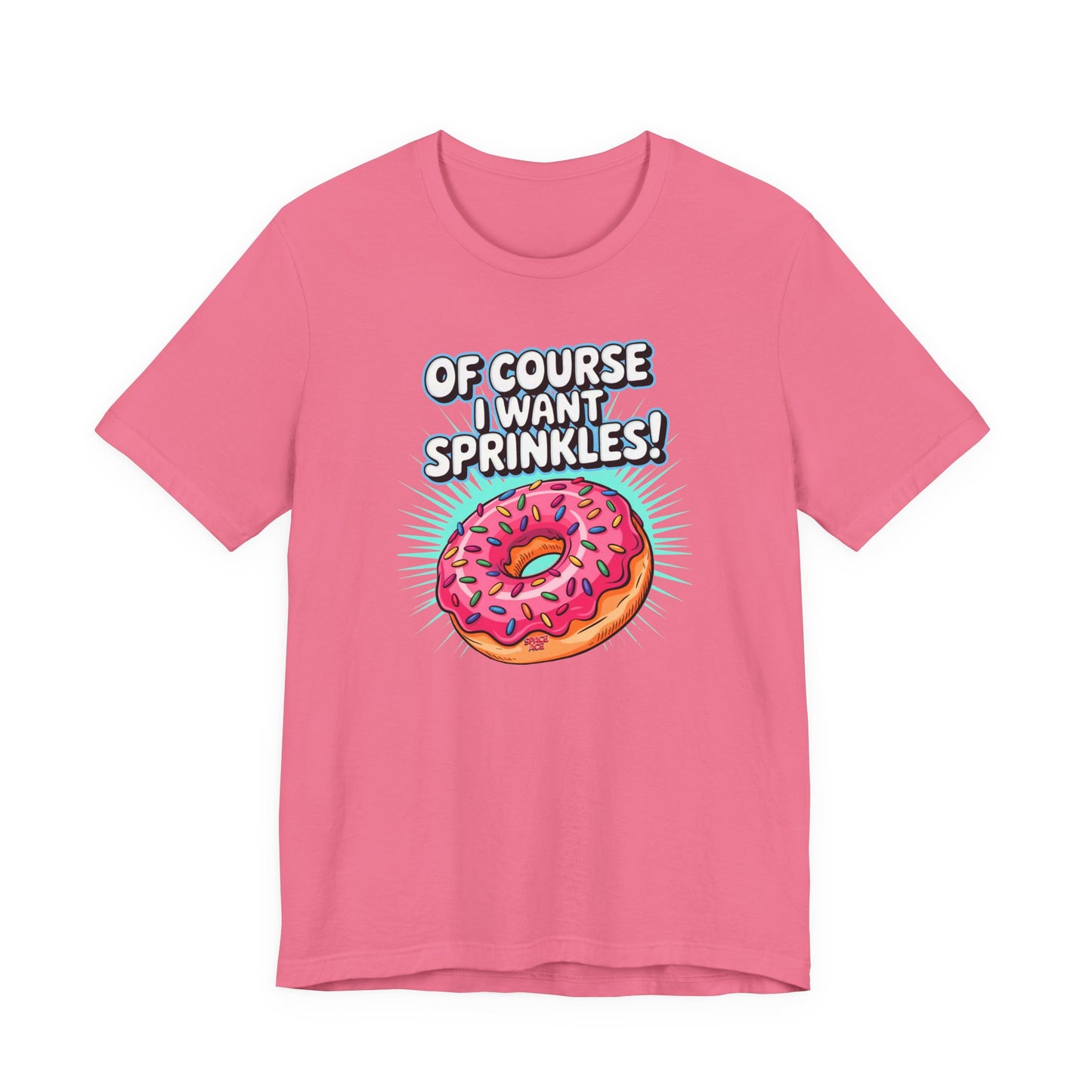 Of Course I Want Sprinkles T-Shirt